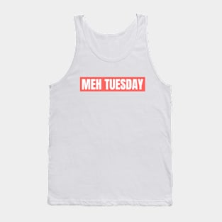 MEH TUESDAY Tank Top